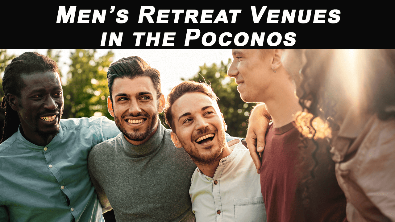Men’s Retreat Venues in the Poconos